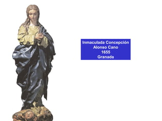 Inmaculada Concepción
Alonso Cano
1655
Granada
 