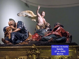 Oración na horta
Salzillo
(2ª m. XVIII)
Murcia
 
