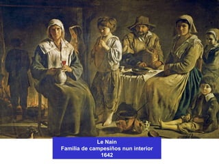 Le Nain
Familia de campesiños nun interior
1642
 