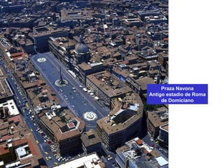 Praza Navona
Antigo estadio de Roma
de Domiciano
 