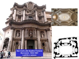San Carlo alle Quattro Fontane
Borromini. 1634-1667
Ladrillo e estuco
 