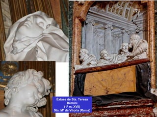 Éxtase de Sta. Teresa
Bernini
(1ª m. XVII)
Sta. Mª da Vitoria (Roma)
 