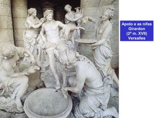 Apolo e as nifas
Girardon
(2ª m. XVII)
Versalles
 