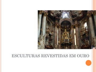 ESCULTURAS REVESTIDAS EM OURO 