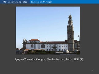 M6 - A cultura do Palco Barroco em Portugal
49
Igreja e Torre dos Clérigos, Nicolau Nasoni, Porto, 1754 (?)
 