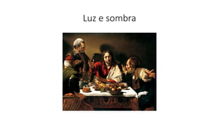 Luz e sombra
 