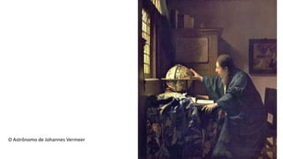 O Astrônomo de Johannes Vermeer
 