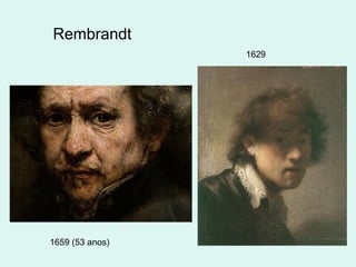 Rembrandt
1659 (53 anos)
1629
 