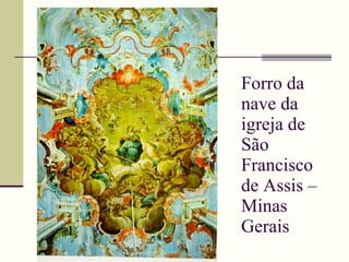 Forro da nave da igreja de São Francisco de Assis – Minas Gerais 