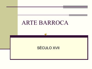 ARTE BARROCA SÉCULO XVII 