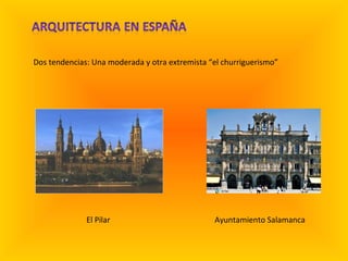 Dos tendencias: Una moderada y otra extremista “el churriguerismo” El Pilar  Ayuntamiento Salamanca 