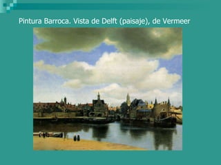 Pintura Barroca. Vista de Delft (paisaje), de Vermeer 