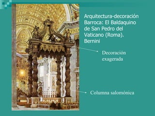 Arquitectura-decoración Barroca: El Baldaquino de San Pedro del Vaticano (Roma). Bernini Columna salomónica Decoración exa...