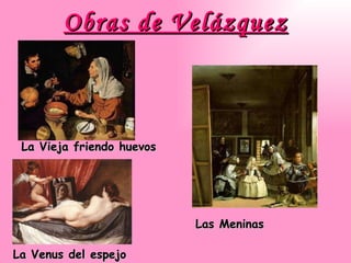 Obras de Velázquez La Vieja friendo huevos La Venus del espejo Las Meninas 