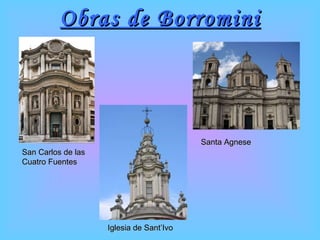 Obras de Borromini San Carlos de las Cuatro Fuentes Santa Agnese Iglesia de Sant’Ivo 