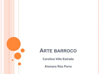 ARTE BARROCO
Carolina Villa Estrada

 Xiomara Rúa Parra
 