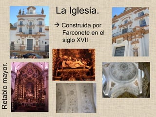 La Iglesia.
                  Construida por
                   Farconete en el
                   siglo XVII
Retablo mayor.
 