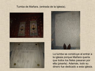 Tumba de Mañara. (entrada de la Iglesia).




                              La tumba se construye al entrar a
                              la iglesia porque Mañara quería
                              que todos los fieles pasaran por
                              ella (pisarla). Además, todo su
                              dinero fue dedicado a esta iglesia.
 