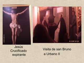 Jesús
Crucificado   Visita de san Bruno
 expirante    a Urbano II
 