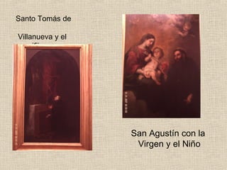 Santo Tomás de

Villanueva y el
crucifijo.




                  San Agustín con la
                   Virgen y el Niño
 