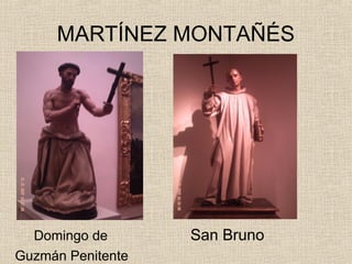 MARTÍNEZ MONTAÑÉS




  Domingo de       San Bruno
Guzmán Penitente
 