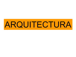 ARQUITECTURA
 