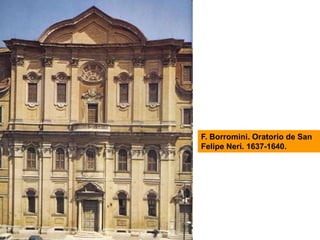 F. Borromini. Oratorio de San
Felipe Neri. 1637-1640.
 
