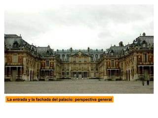 La entrada y la fachada del palacio: perspectiva general
 