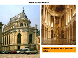 Exterior e interior de la capilla del
palacio
- El Barroco en Francia -
 