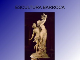 ESCULTURA BARROCA
 