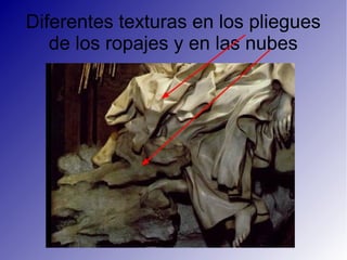 Diferentes texturas en los pliegues
de los ropajes y en las nubes
 