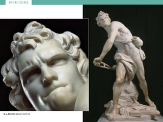 ESCULTURA
G. L. Bernini: David. 1623-24
 