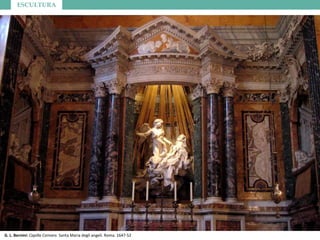 ESCULTURA
G. L. Bernini: Capilla Cornaro. Santa Maria degli angeli. Roma. 1647-52
 