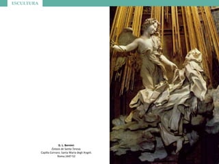 ESCULTURA
G. L. Bernini:
Éxtasis de Santa Teresa.
Capilla Cornaro. Santa María degli Angeli.
Roma.1647-52
 