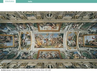 PINTURA Italia
Annibale Carracci: Triunfo de Baco y Ariadna. Techo del Palacio Farnesio. Roma. 1597-1600
 