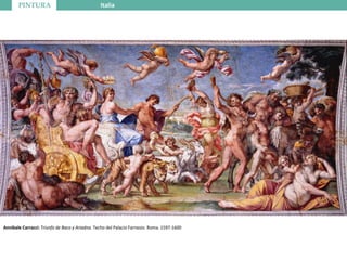 PINTURA Italia
Annibale Carracci: Triunfo de Baco y Ariadna. Techo del Palacio Farnesio. Roma. 1597-1600
 