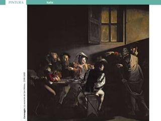 PINTURA Italia
Caravaggio:LavocacióndeSanMateo..1599-1600
 