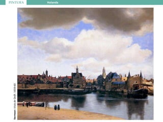 PINTURA Holanda
Vermeer:VistadeDelft.1659-60
 