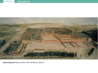 ESPAÑA ARQUITECTURA
Alonso Carbonell: Palacio del Buen Retiro de Madrid. 1629-40
 