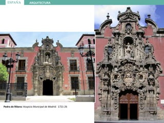 ESPAÑA ARQUITECTURA
Pedro de Ribera: Hospicio Municipal de Madrid. 1721-26
 