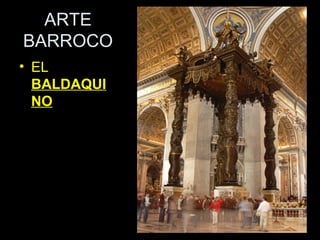 ARTE
BARROCO
• EL
BALDAQUI
NO
 