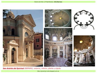 Historia del Arte: (2º Bachillerato). Arte Barroco.
Http://javier2pm-arte.blogspot.com.es
San Andrés del Quirinal (BERNINI): exterior, interior, planta y cúpula.
 