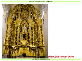 Historia del Arte: (2º Bachillerato). Arte Barroco.
Http://javier2pm-arte.blogspot.com.es
Retablo Convento de San Esteban
(José Benito Churriguera). Salamanca.
 