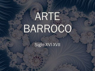 ARTE
BARROCO
Siglo XVI-XVII
 