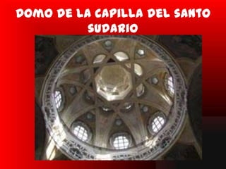 Domo de la capilla del santo
          sudario
 
