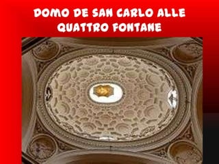 Domo de san Carlo alle
   quattro fontane
 