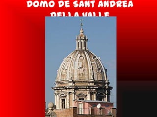Domo de Sant Andrea
   della valle
 
