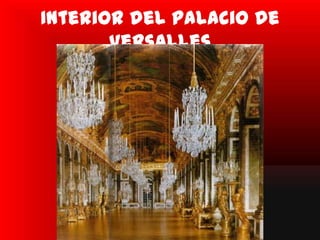 Interior del palacio de
       Versalles
 