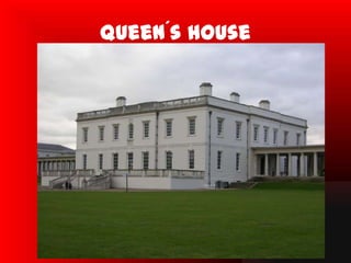 Queen´s house
 