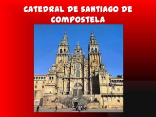 Catedral de santiago de
     Compostela
 